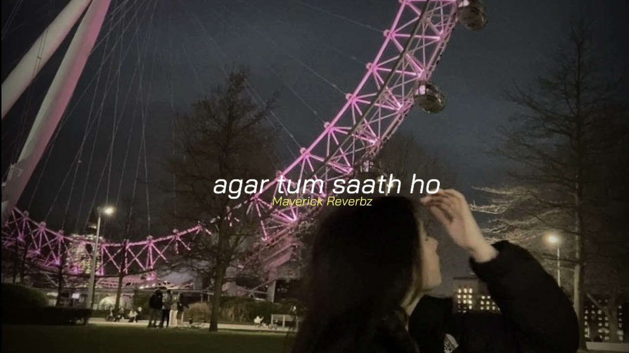 arijit singh — agar tum saath ho (slowed + reverb)