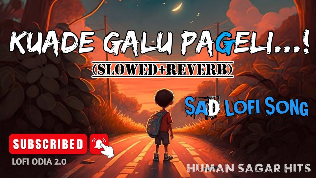 Kuade Galu Pageli || Lofi (Slowed+Reverb) || Odia Romantic Sad Song || Human Sagar || Lofi Odia 2.0