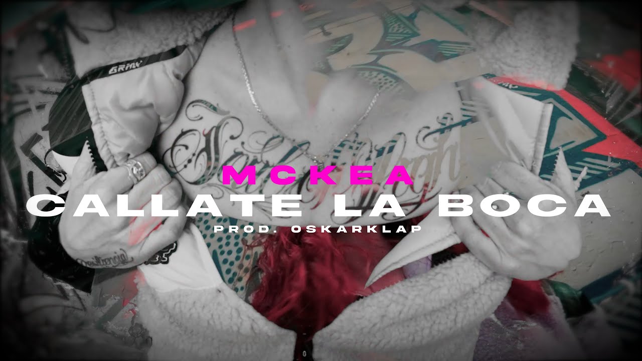 MCKEA - CALLATE LA BOCA (PROD. OSKARKLAP) | VIDEOCLIP