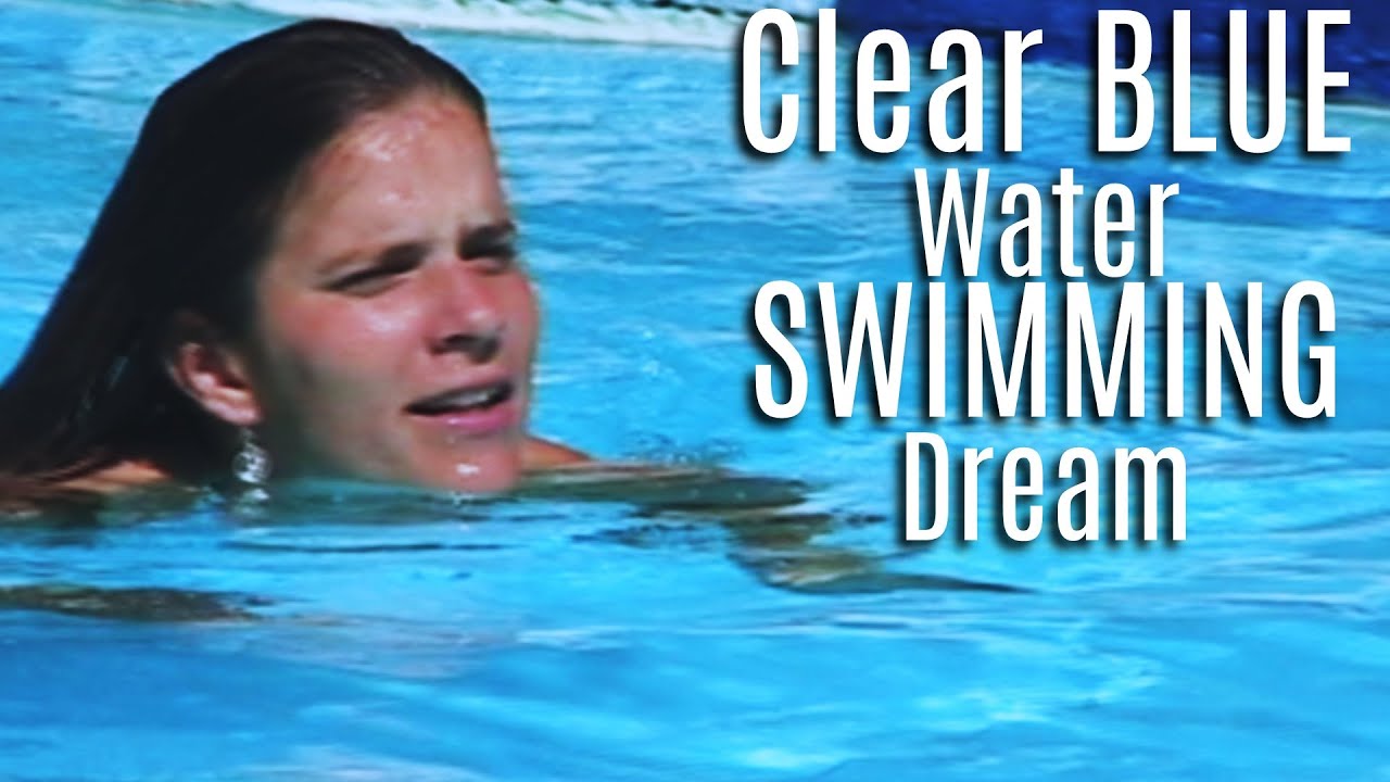 DREAMING about SWIMMING in Clear BLUE Water