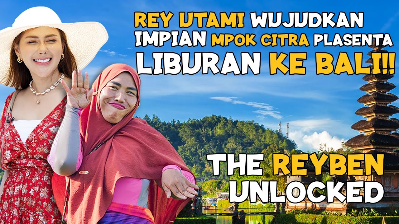 REY UTAMI WUJUDKAN IMPIAN MPOK CITRA!! LIBURAN KE BALI!! REYBEN UNLOCKED FIRST EPISODE