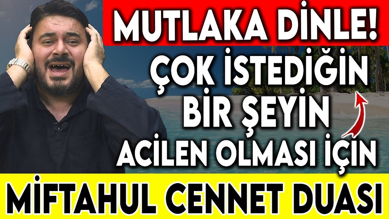 Çok İstediğin Şey Hemen Gerçek Olsun – Miftahul Cennet Duası