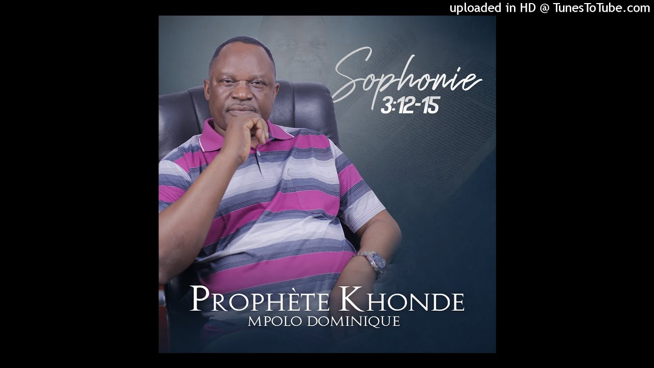 Prophète Khonde Mpolo - Sophonie 3:12-15 _ [version 2021] (audio officiel)