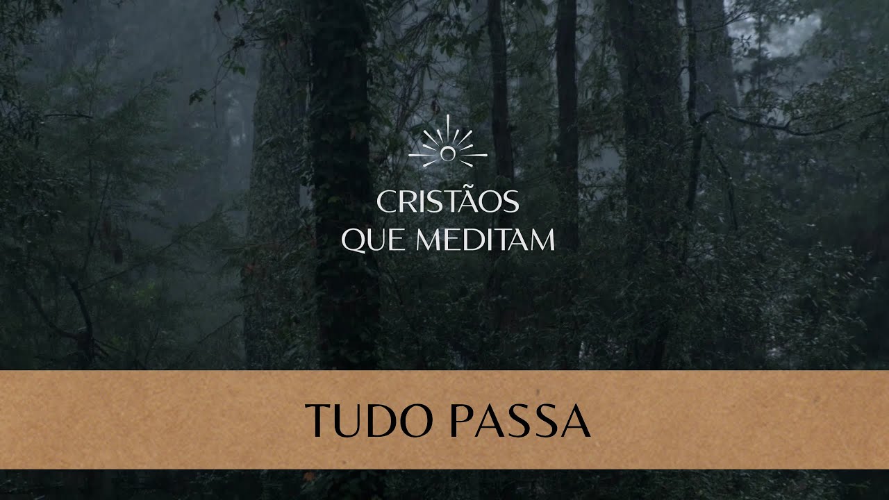 Tudo passa - Meditação Cristã