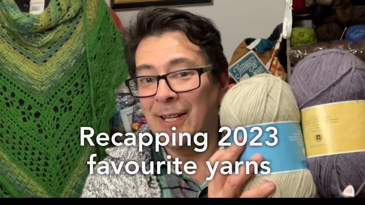 223 Yarn Video - Recapping My Favourite Yarns Used in 2023