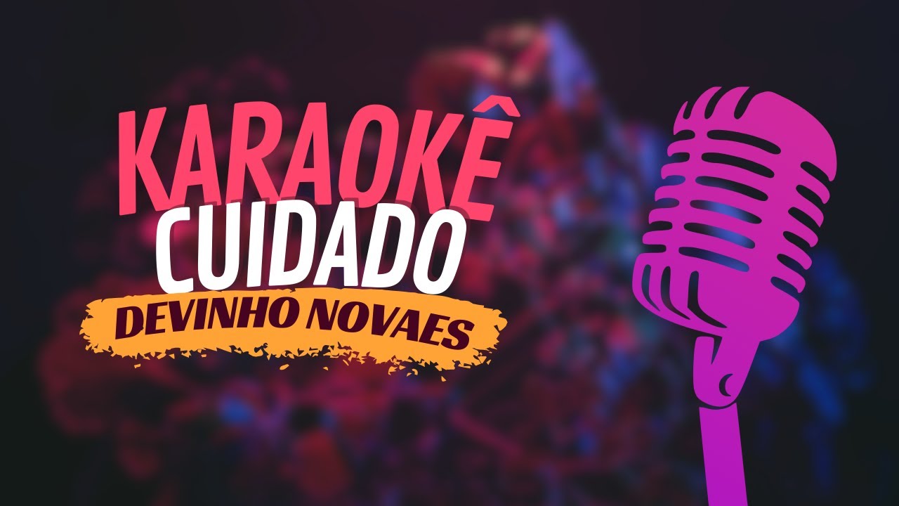 CUIDADO - DEVINHO NOVAES - KARAOKÊ