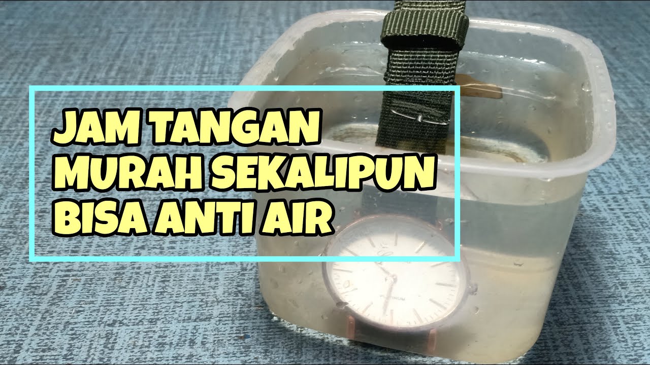 Cara Membuat Jam Tangan Murah Jadi Anti Air