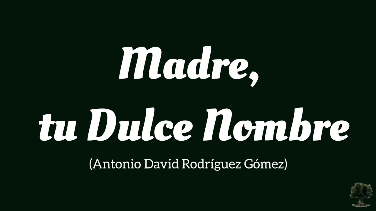 Madre, tu Dulce Nombre (Antonio David Rodríguez Gómez)