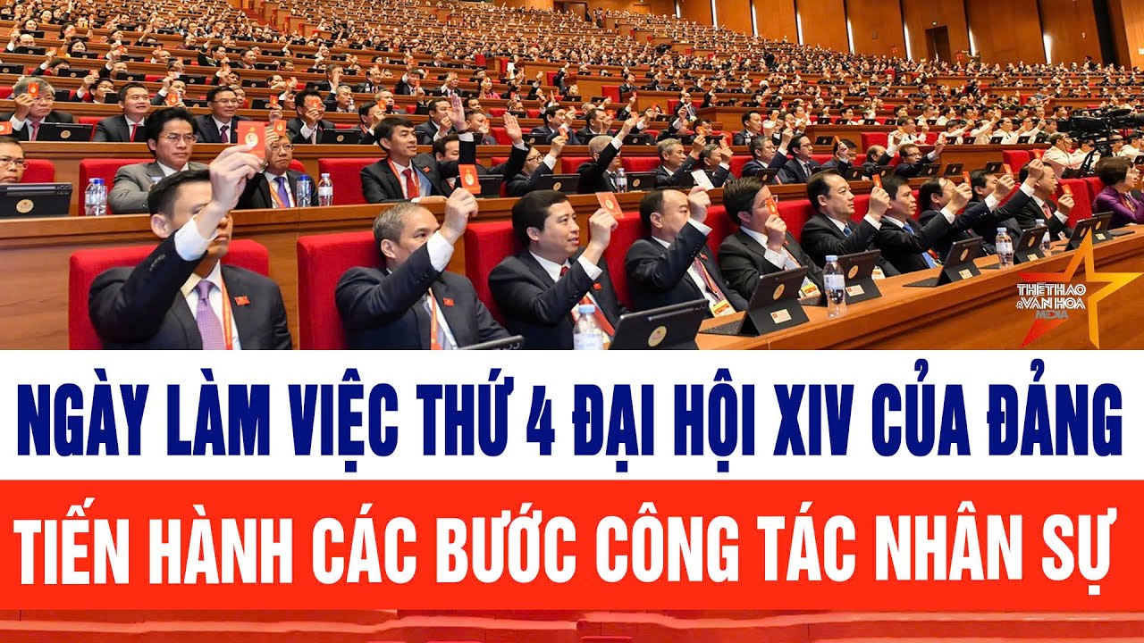 Ngày làm việc thứ 4 Đại hội XIV của Đảng tiến hành các bước công tác nhân sự