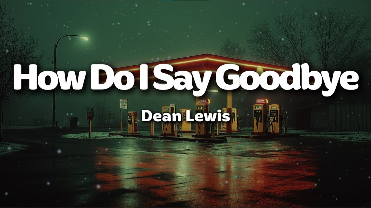 Dean Lewis - How Do I Say Goodbye (Lyrics)