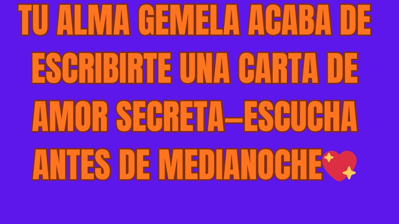 Tu Alma Gemela Acaba de Escribirte una Carta de Amor Secreta—Escucha Antes de Medianoche    💌🌙💖