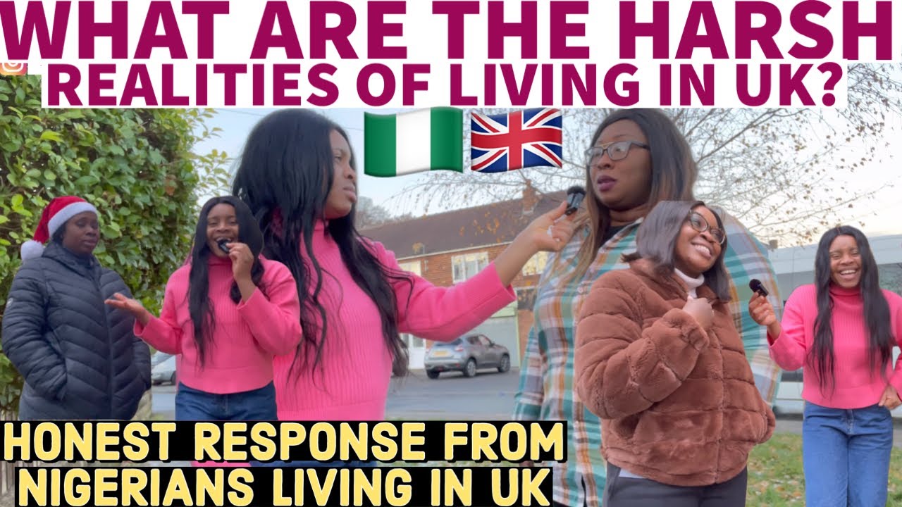 ASKING NIGERIANS IN UK THE HARSH REALITIES OF LIVING IN UK