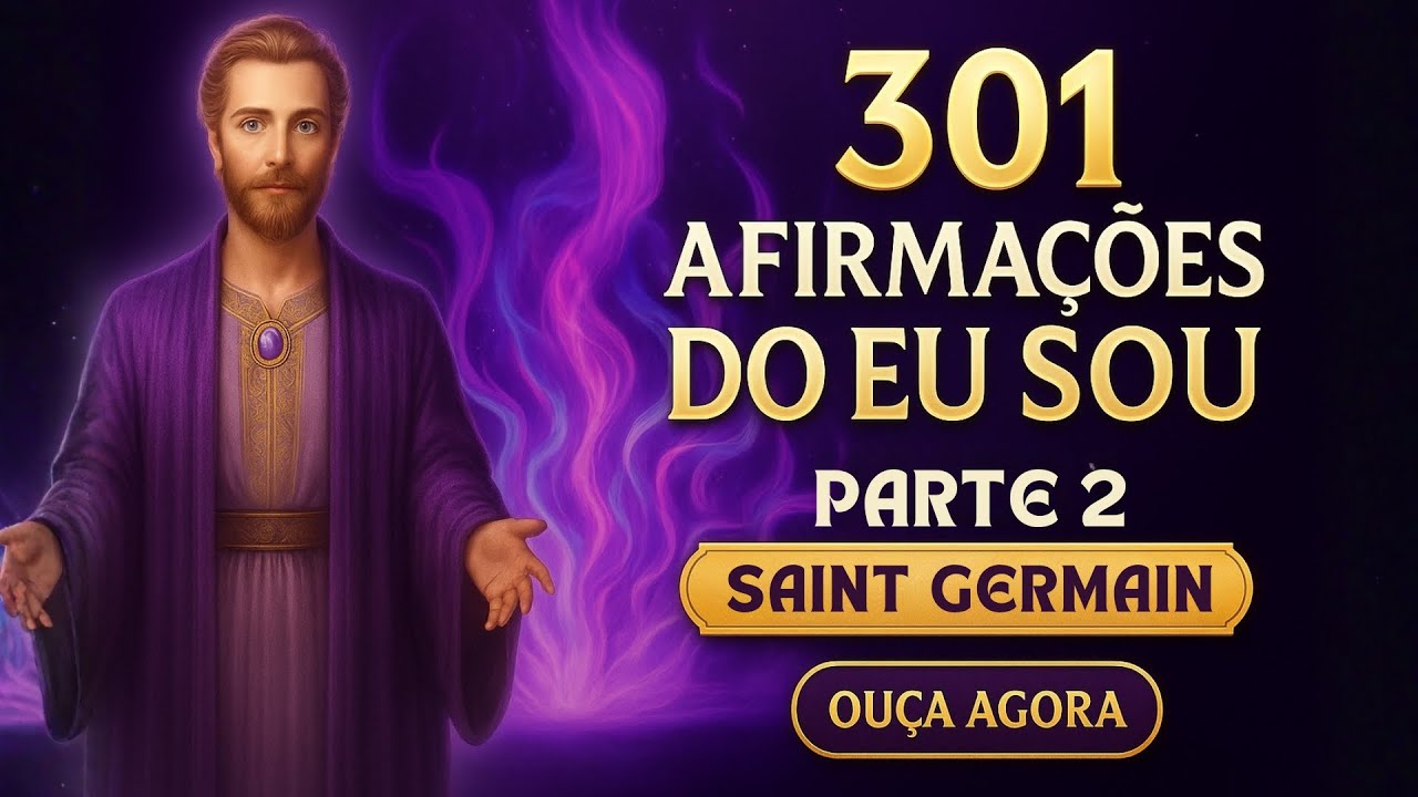 Afirmações 'EU SOU' de Saint Germain Para ATRAIR OPULÊNCIA E PROTEÇÃO Divina (Parte 2)