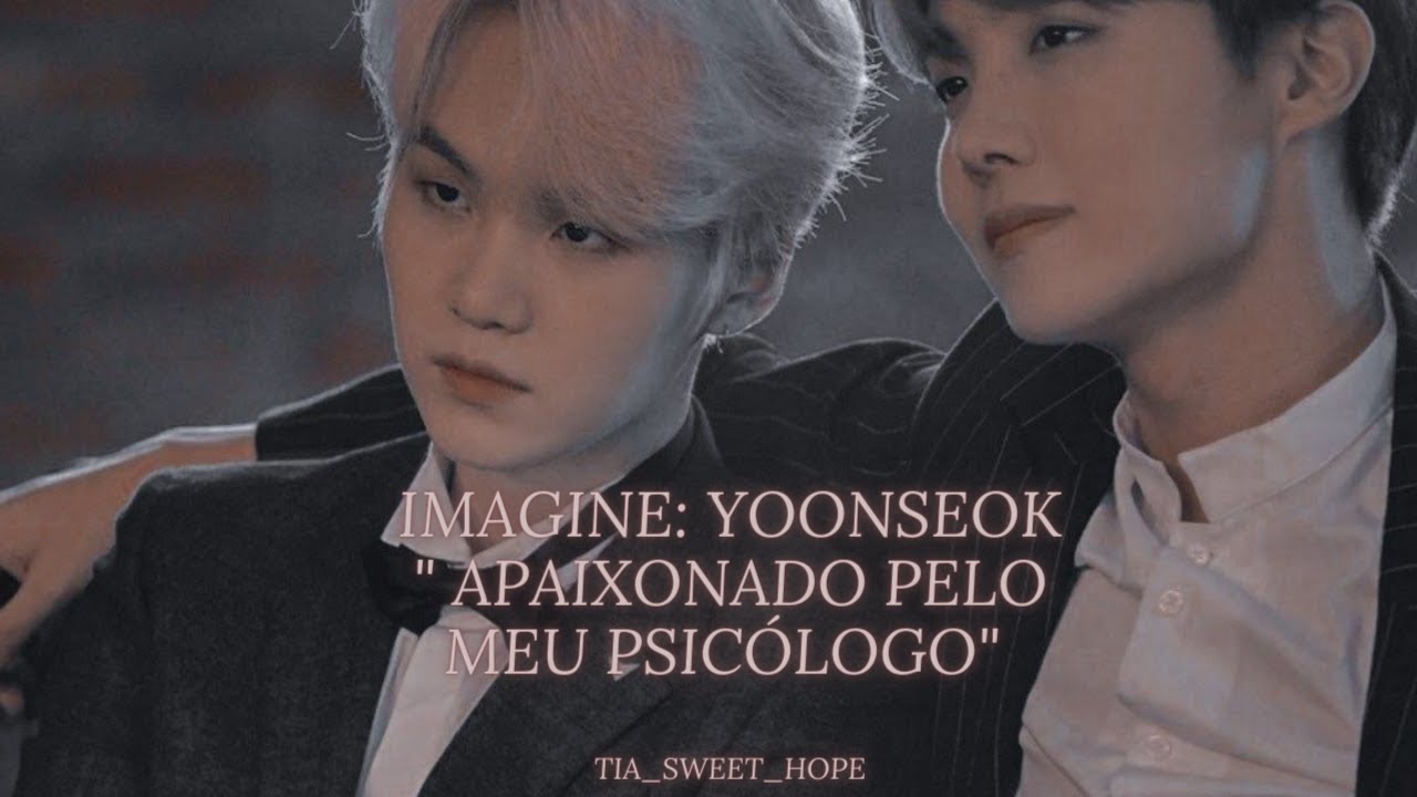 IMAGINE YOONSEOK | Apaixonado pelo meu psicólogo | Pt1 °Tia_Hope_02°