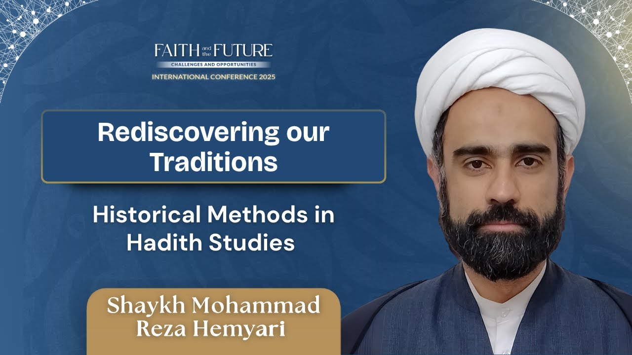 Rediscovering our Traditions: Historical methods in Hadith Studies | Shaykh Mohammad Reza Hemyari
