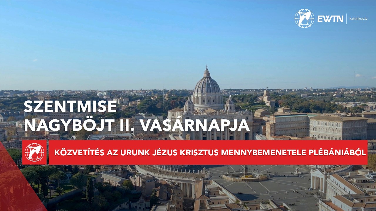 Nagyböjt II. vasárnapja - szentmise közvetítés az Urunk Mennybemenetele plébániából 2026.03.01.