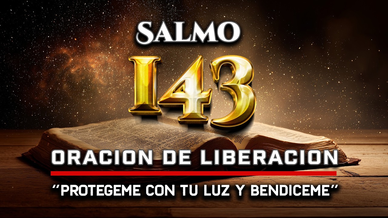 EL SALMO 143  Te pido liberacion y proteccion