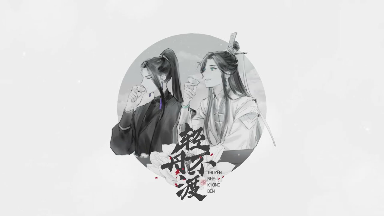 [Vietsub] (Thiên Quan/ TGCF) Thuyền Nhẹ Không Bến • Nhã Linh • Song Huyền [Bản Không Thoại]