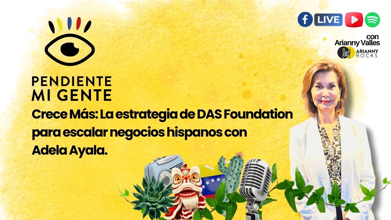 Crece Más: La estrategia de DAS Foundation para escalar negocios hispanos con Adela Ayala
