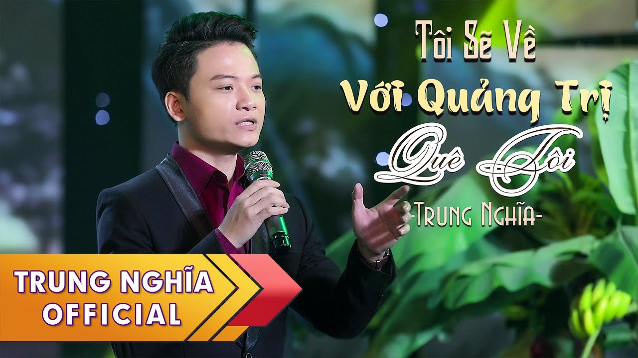 Tôi Sẽ Về Với Quảng Trị Quê Tôi (Song Tử Dương) - Trung Nghĩa | Sáng tác mới quê hương Quảng Trị