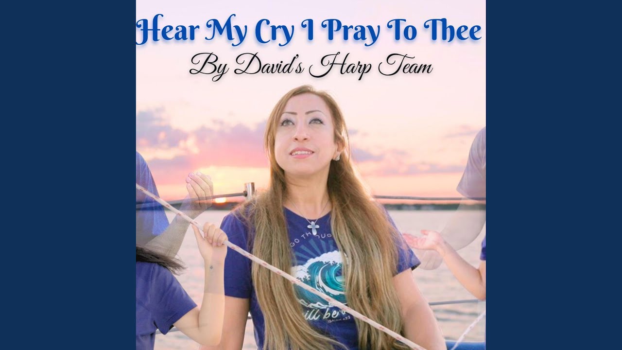 Hear My Cry, I Pray to Thee