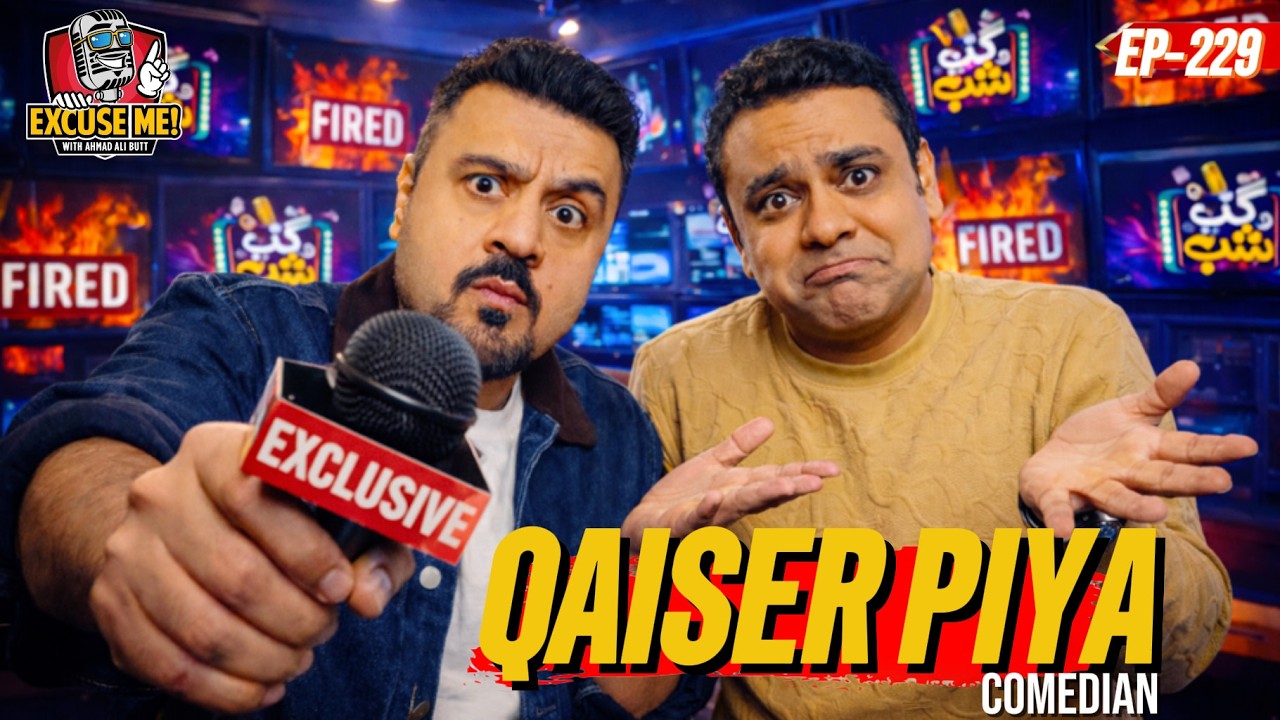 Excuse Me with Ahmad Ali Butt | Ft. Qaiser Piya | Latest Interview | Episode 229 | Full Podcast