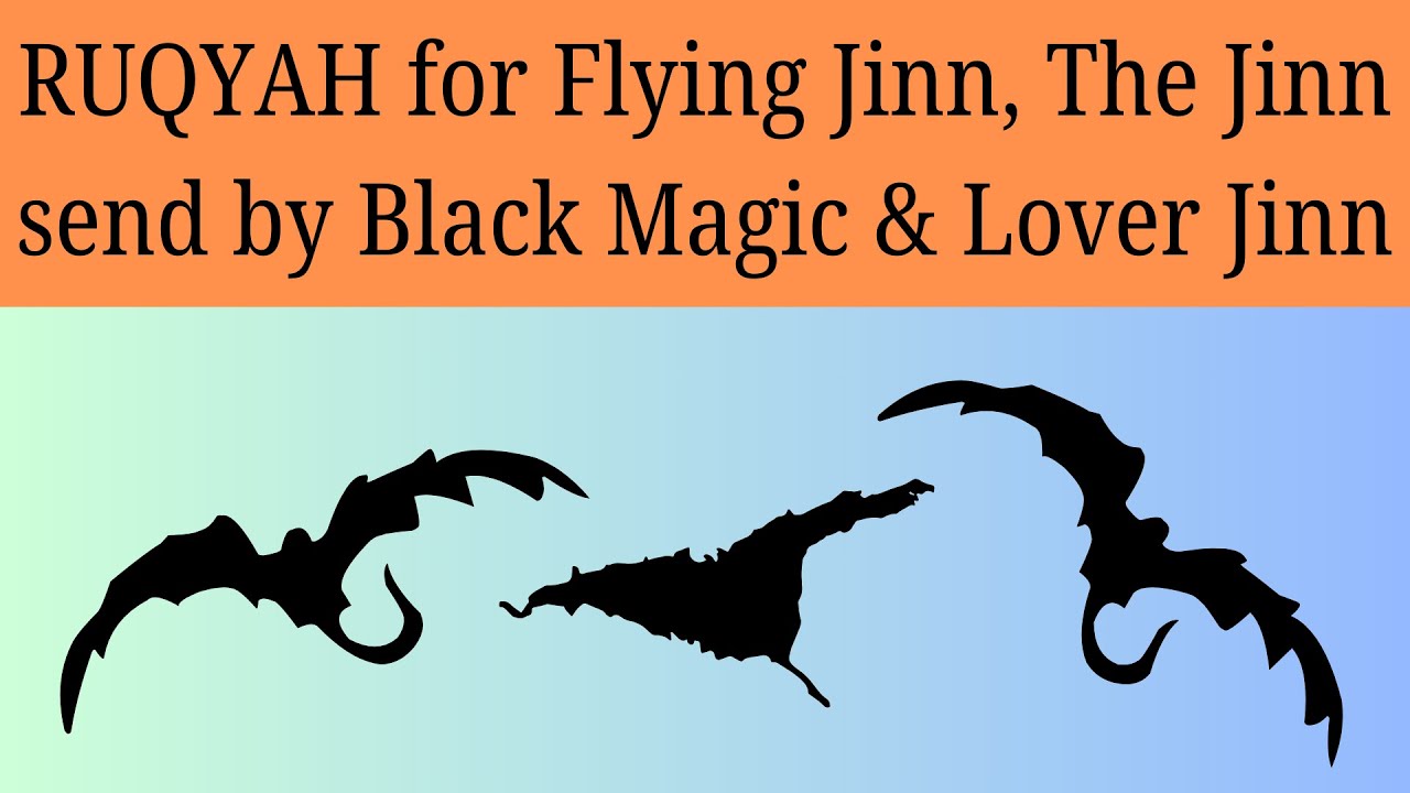 RUQYAH for Flying Jinn, The Jinn send by Black Magic & Lover Jinn