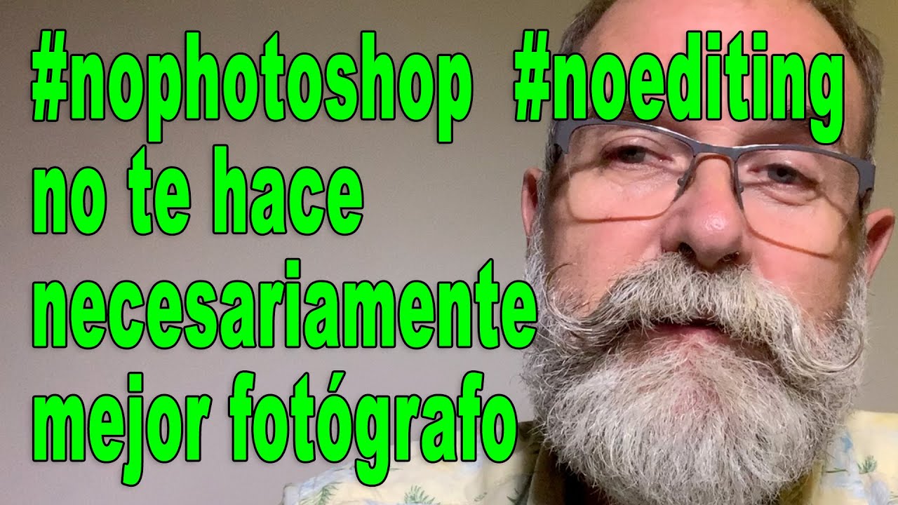 #nophotoshop #noediting no te hace necesariamente mejor fotógrafo - EN ESPAÑOL