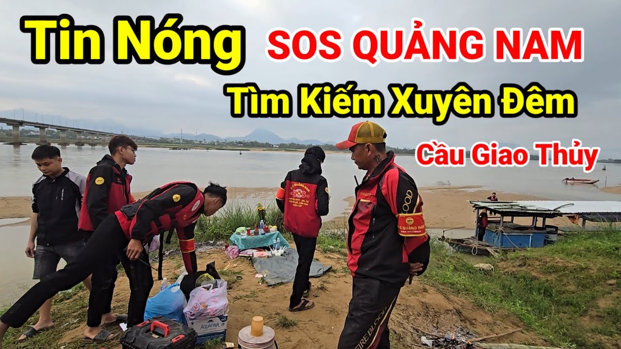 NÓNG: SOS Quảng Nam Thức Trắng Đêm Tìm Kiếm Người Mất Tích Ở Cầu Giao Thủy