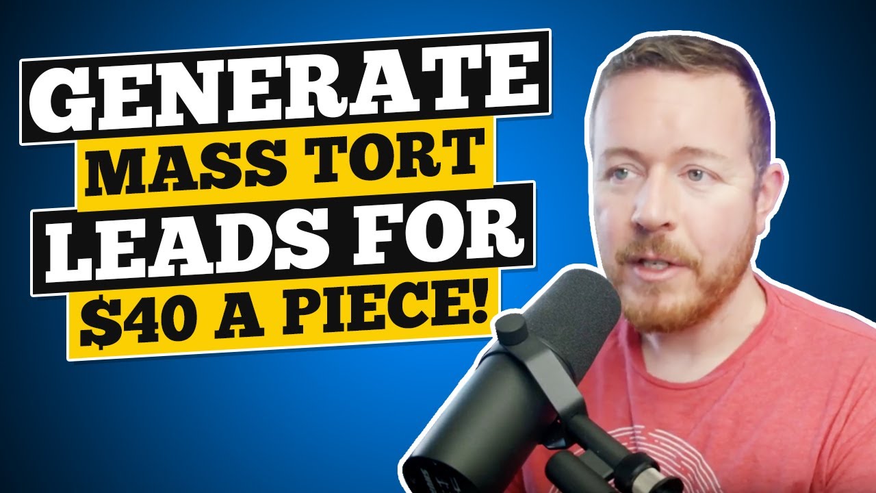 How to Generate Mass Tort Leads for $40 a Piece! [Step by Step Guide]