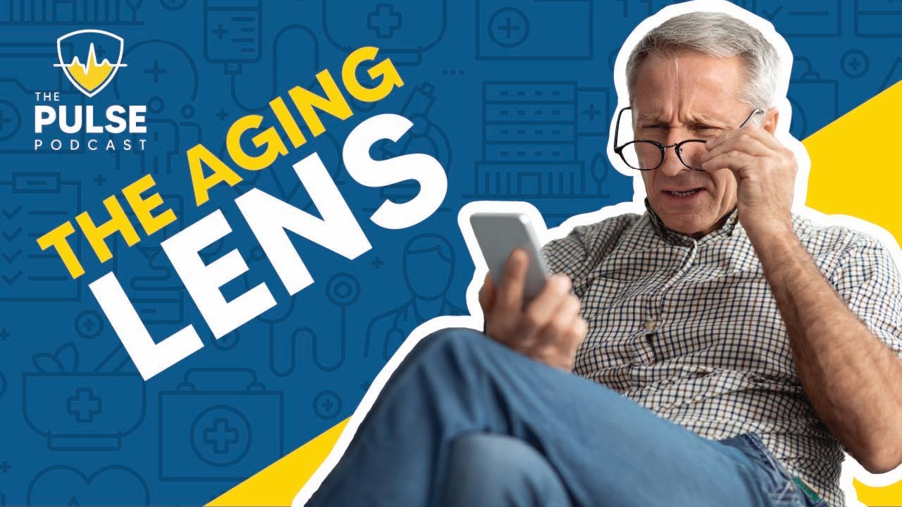 Insight on the Aging Lens; Treatments for Age-Related Eye Degeneration | The Pulse Ep. 8