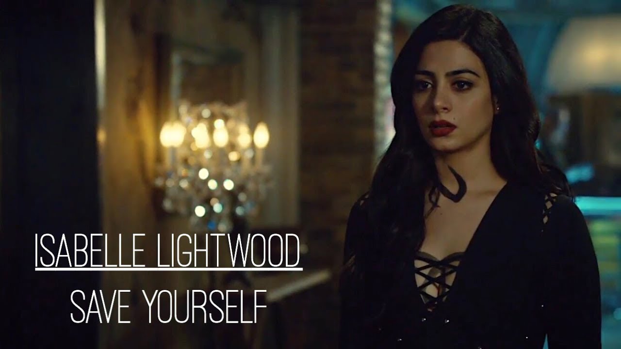 Isabelle Lightwood || SAVE YOURSELF