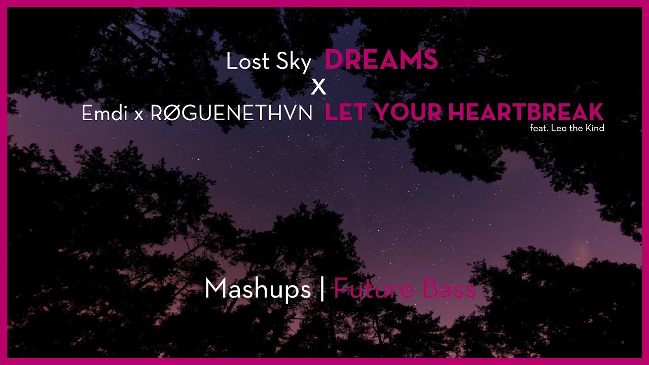 Lost Sky - Dreams x Emdi x RØGUENETHVN - Let Your Heartbreak [Mashup]