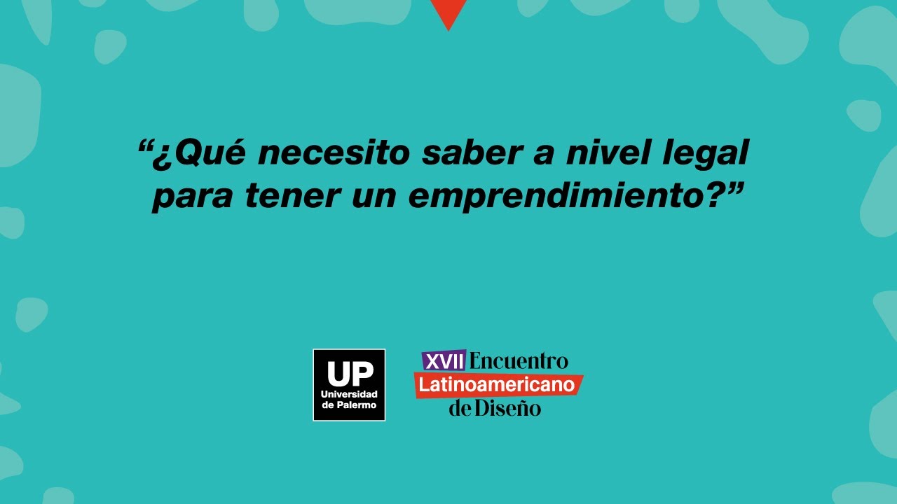 Ciclo Vivir del Diseño: ¿Qué necesito saber a nivel legal para tener un emprendimiento? | UP 2022