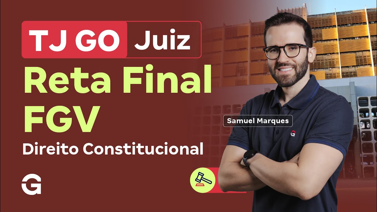Concurso TJ GO Juiz | Reta Final FGV: Direito Constitucional