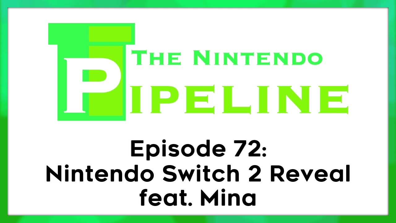 The Nintendo Pipeline Podcast Ep. 72 || Nintendo Switch 2 Reveal feat. Mina