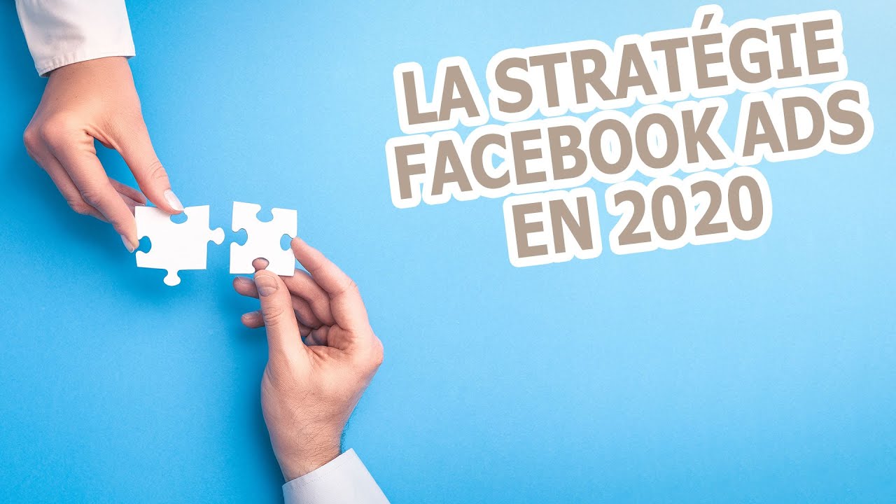 La Stratégie Facebook Ads à utiliser (toujours valable en 2022)