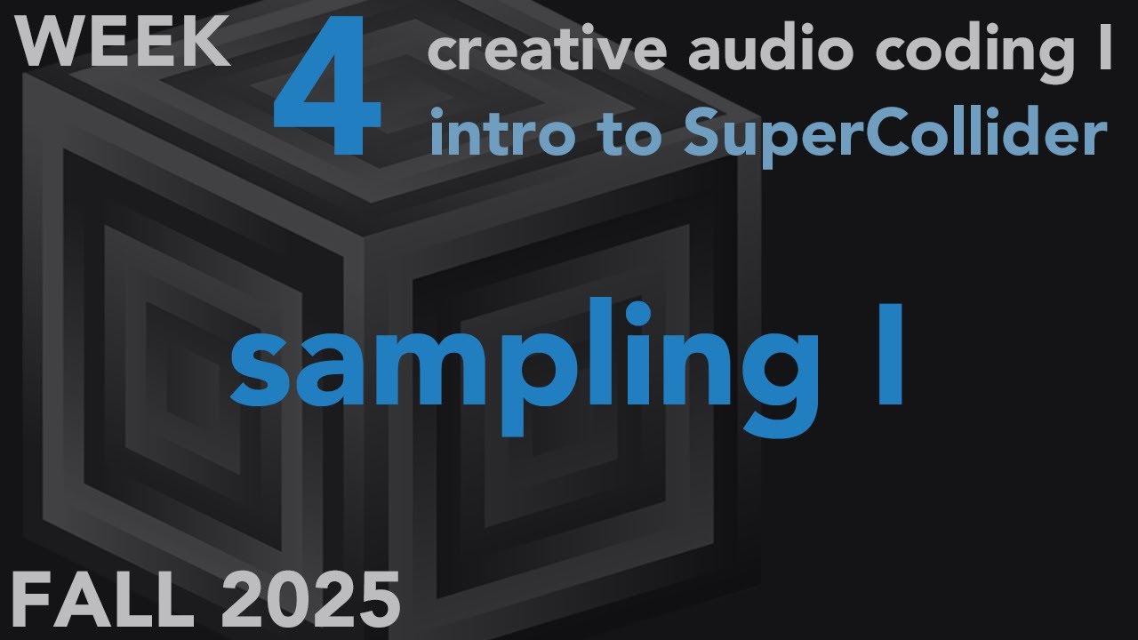 Sampling - Week 4 Fall 2025 MUS 403 - Creative Audio Coding I