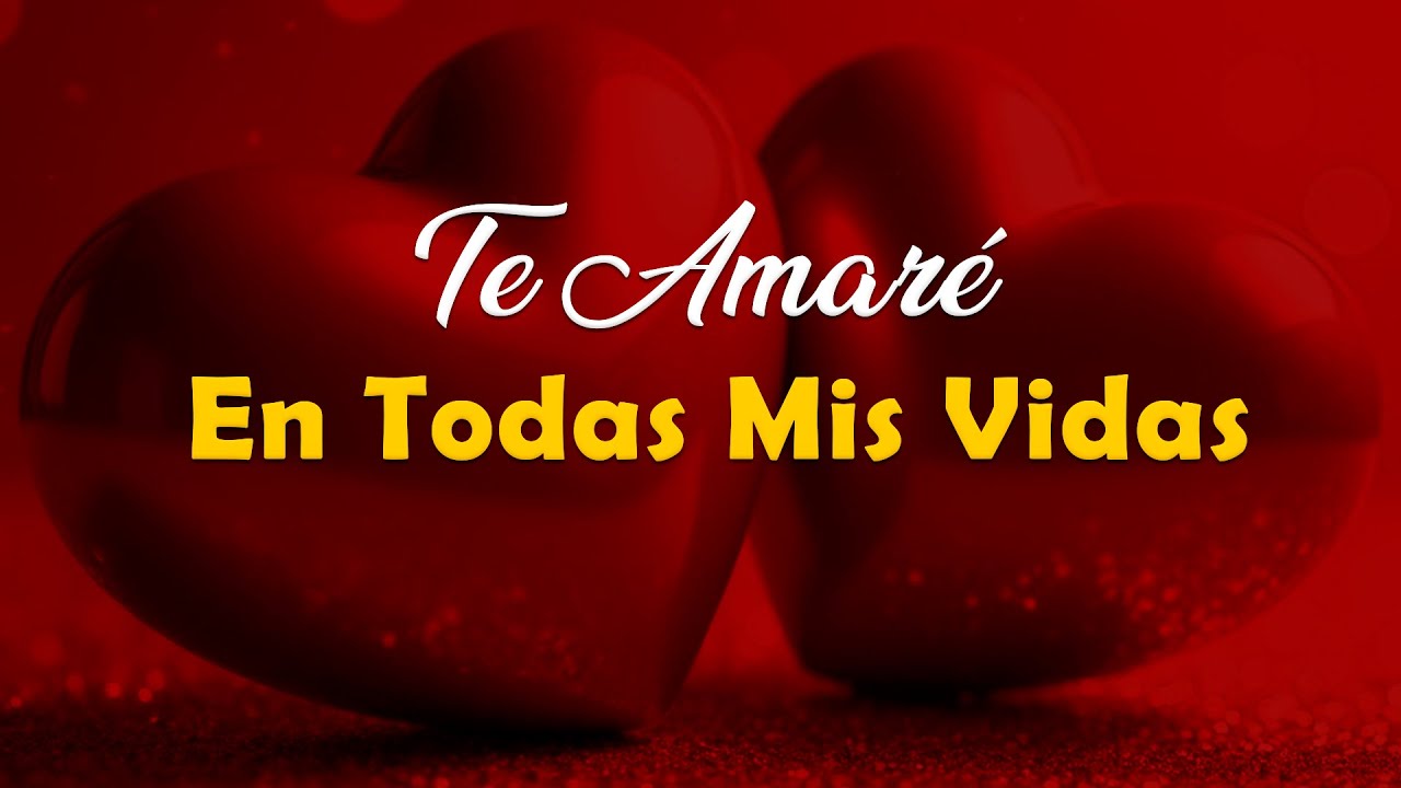 Te Amaré En Todas Mis Vidas ❤️ | Hermosas Baladas Románticas Que Trasciende el Tiempo y el Corazón