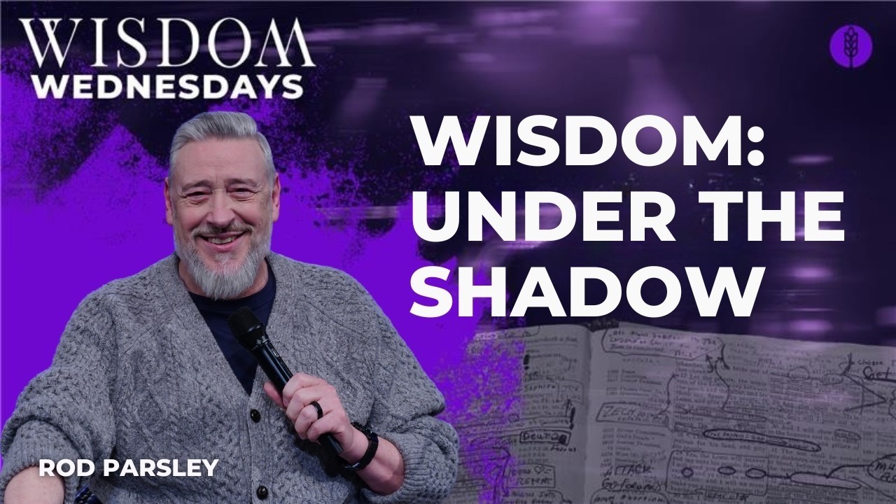 Wisdom: Under the Shadow - Rod Parsley - Wisdom Wednesday