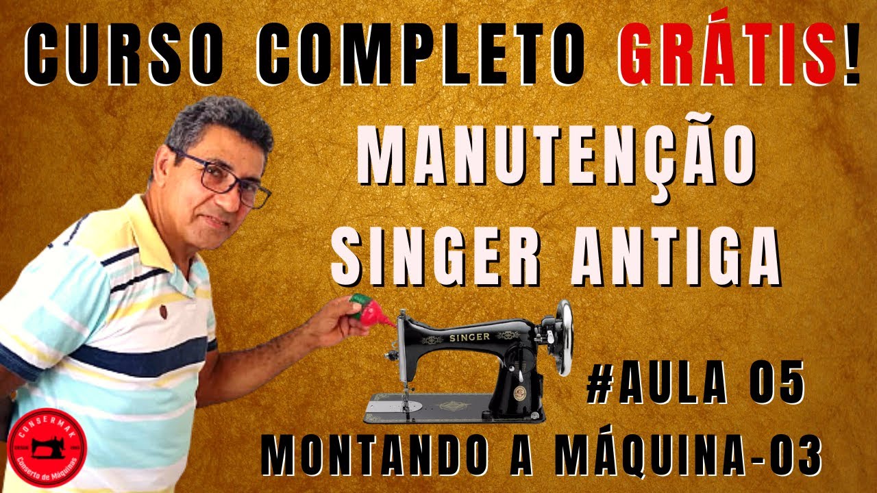 ⚙️ Curso de Manutenção Máquina Singer Antiga | Aula 05: Montando a Máquina Parte 03