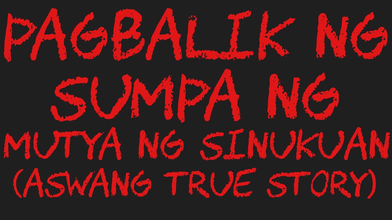 PAGBALIK NG SUMPA NG MUTYA NG SINUKUAN (Aswang True Story)