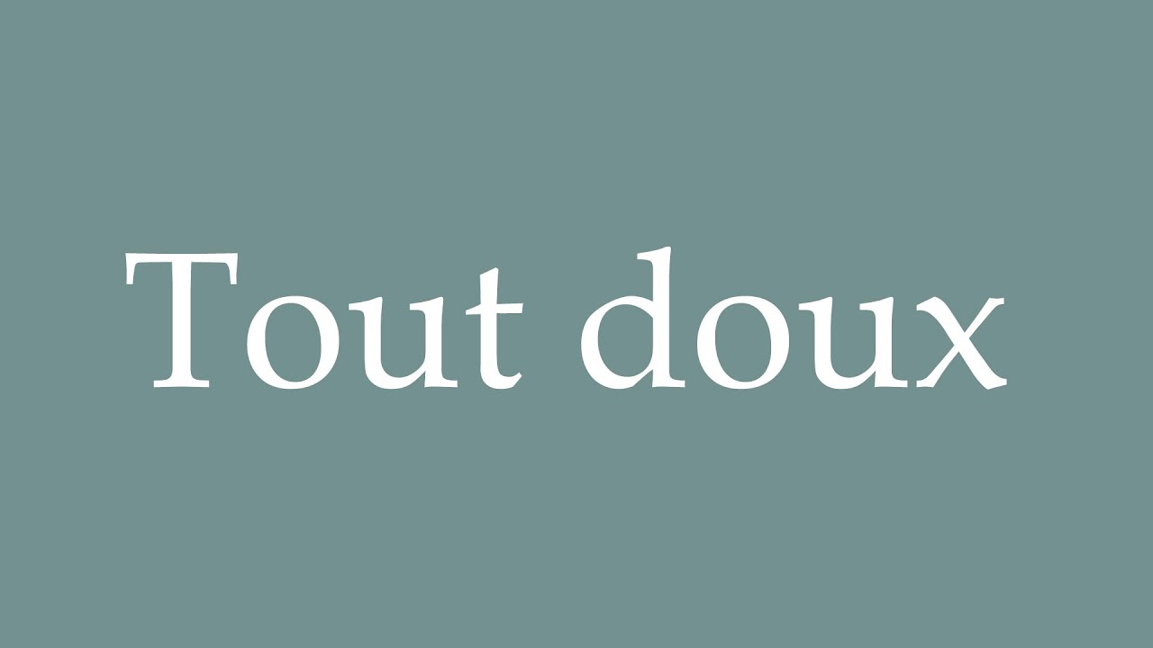How to Pronounce ''Tout doux'' (Softly) Correctly in French
