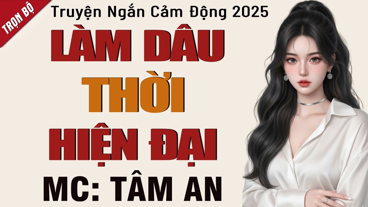 Truyện tâm lý xã hội Việt Nam - Làm Dâu Thời Hiện Đại - MC Tâm An diễn đọc truyền cảm, ai cũng mê