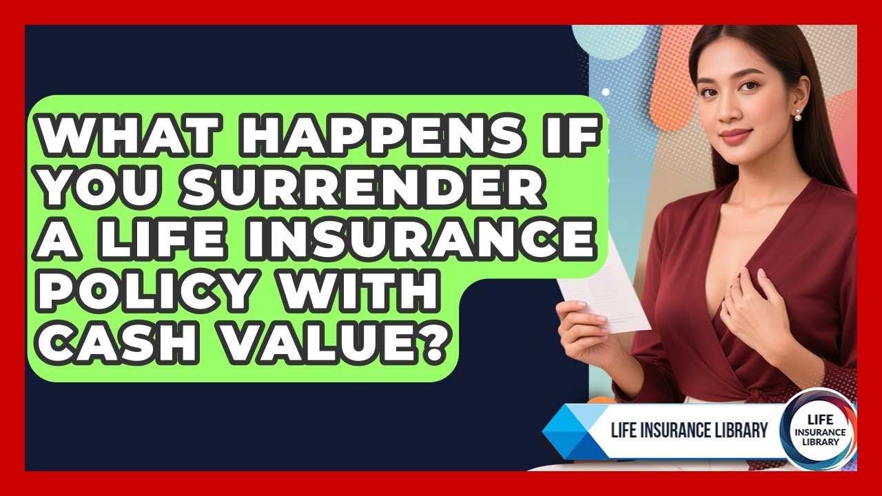 What Happens If You Surrender a Life Insurance Policy With Cash Value? | Life Insurance Library News