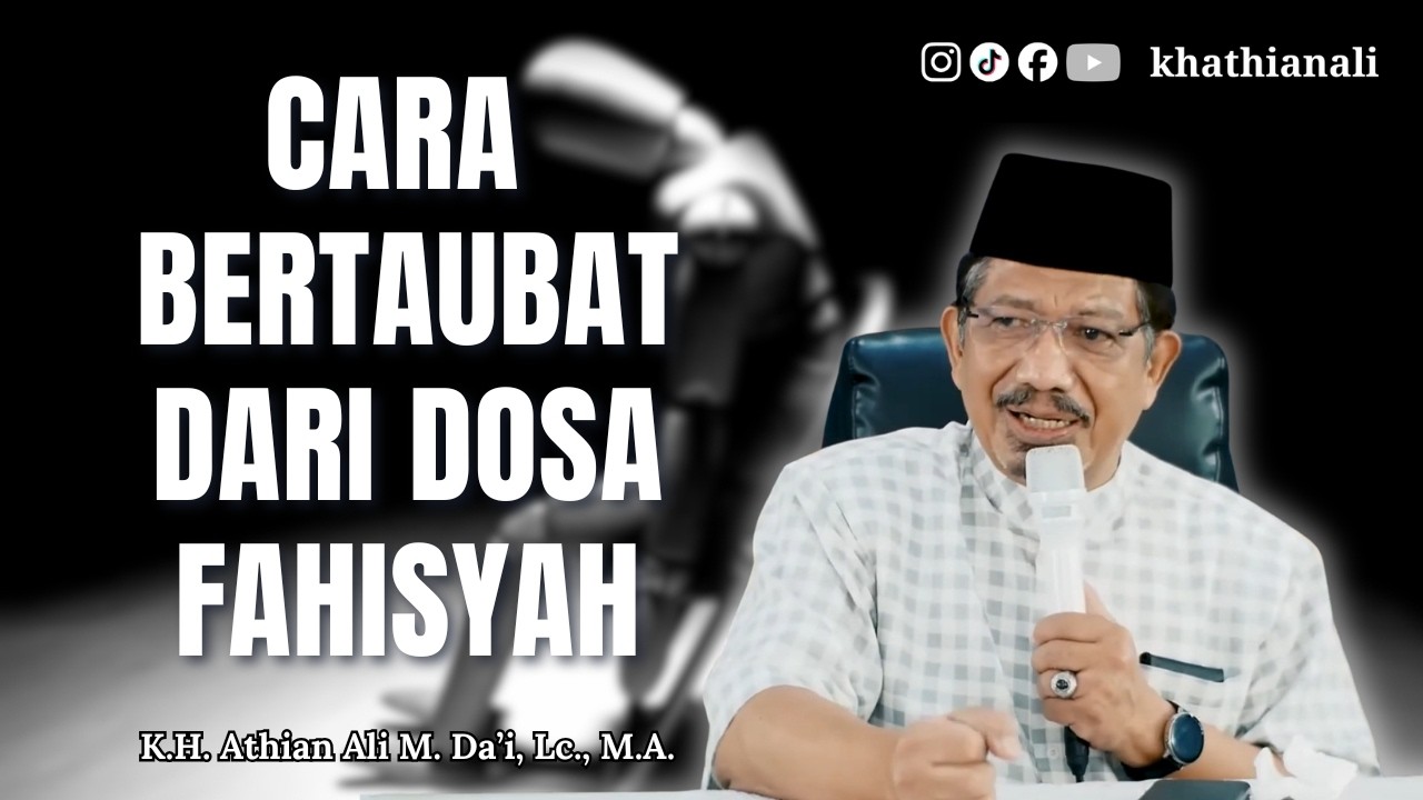 CARA BERTAUBAT DARI DOSA FAHISYAH || K.H. Athian Ali M. Da'i, Lc., M.A.
