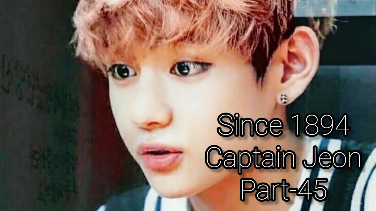 Since 1894 Captain Jeon Part -45 #taekook