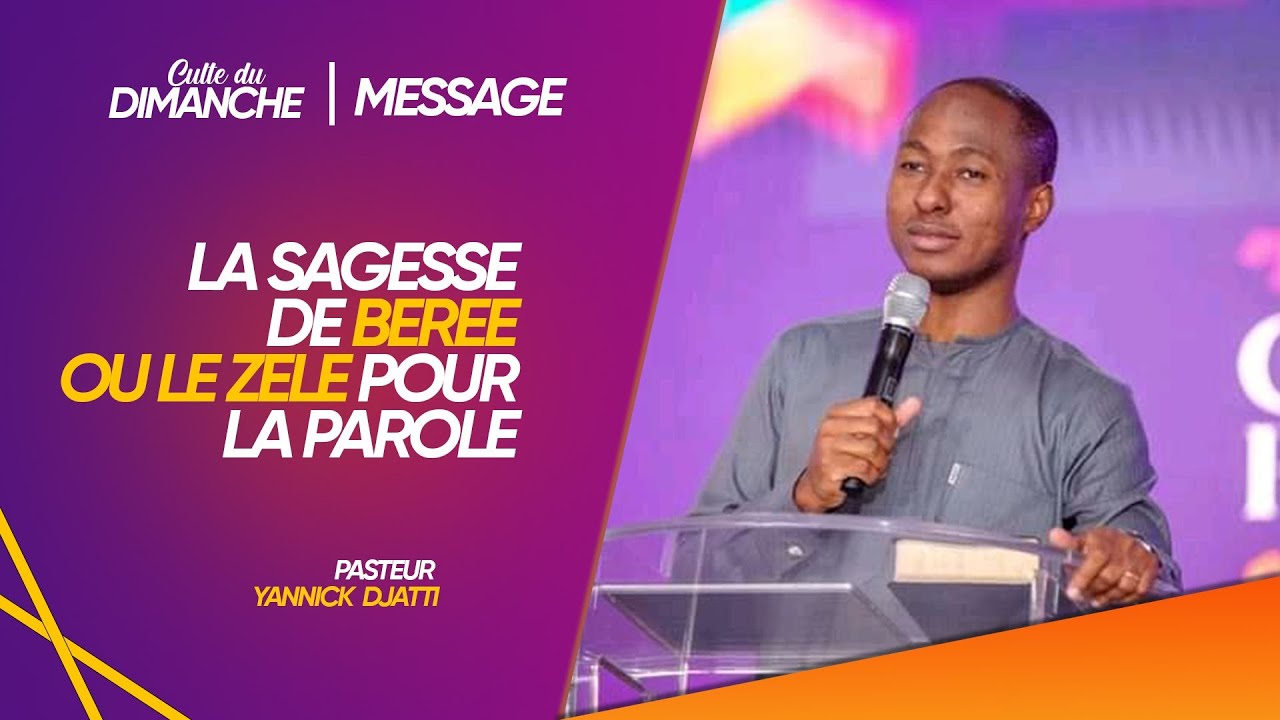 LA SAGESSE DE BEREE OU LE ZELE POUR LA PAROLE// PASTEUR YANNICK DJATTI