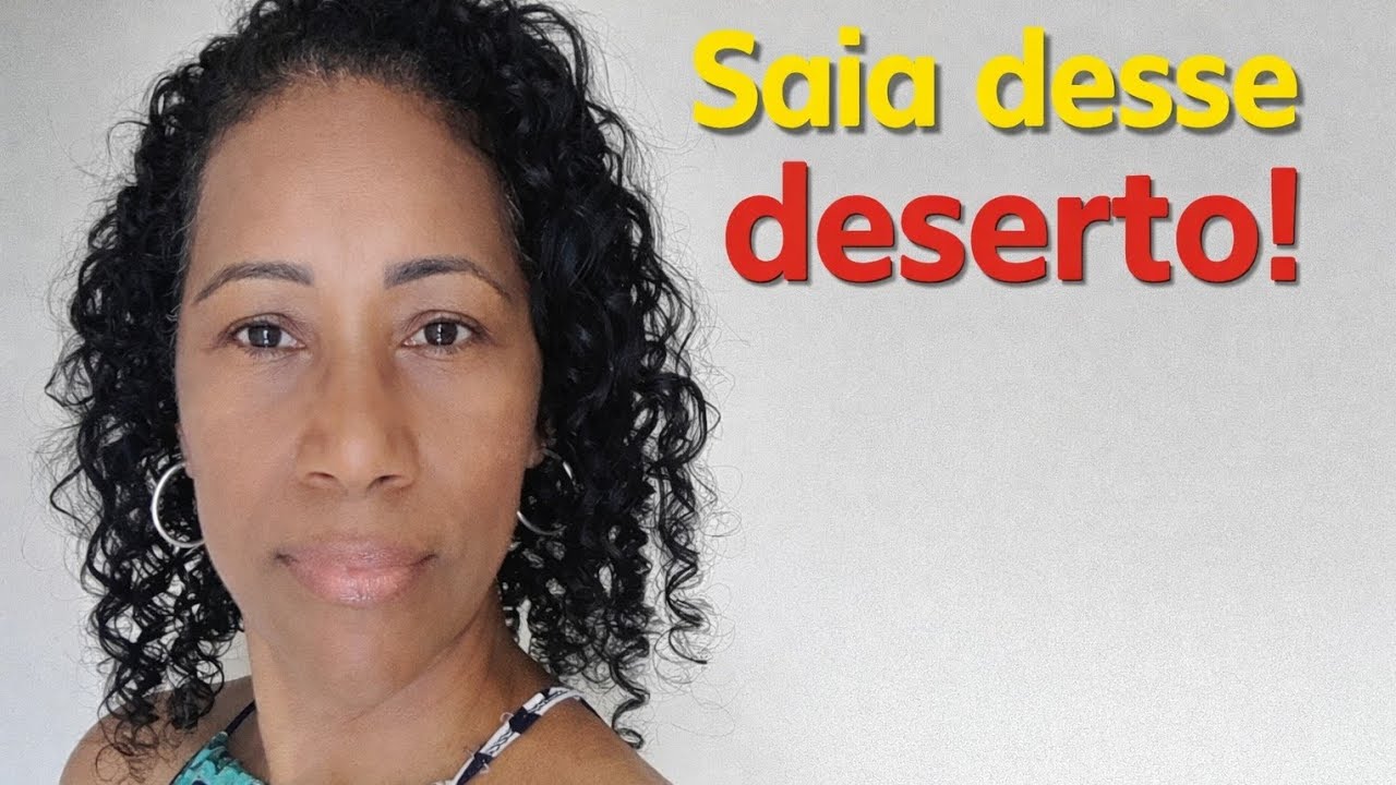 Saia desse deserto. Aí não é o seu lugar. 