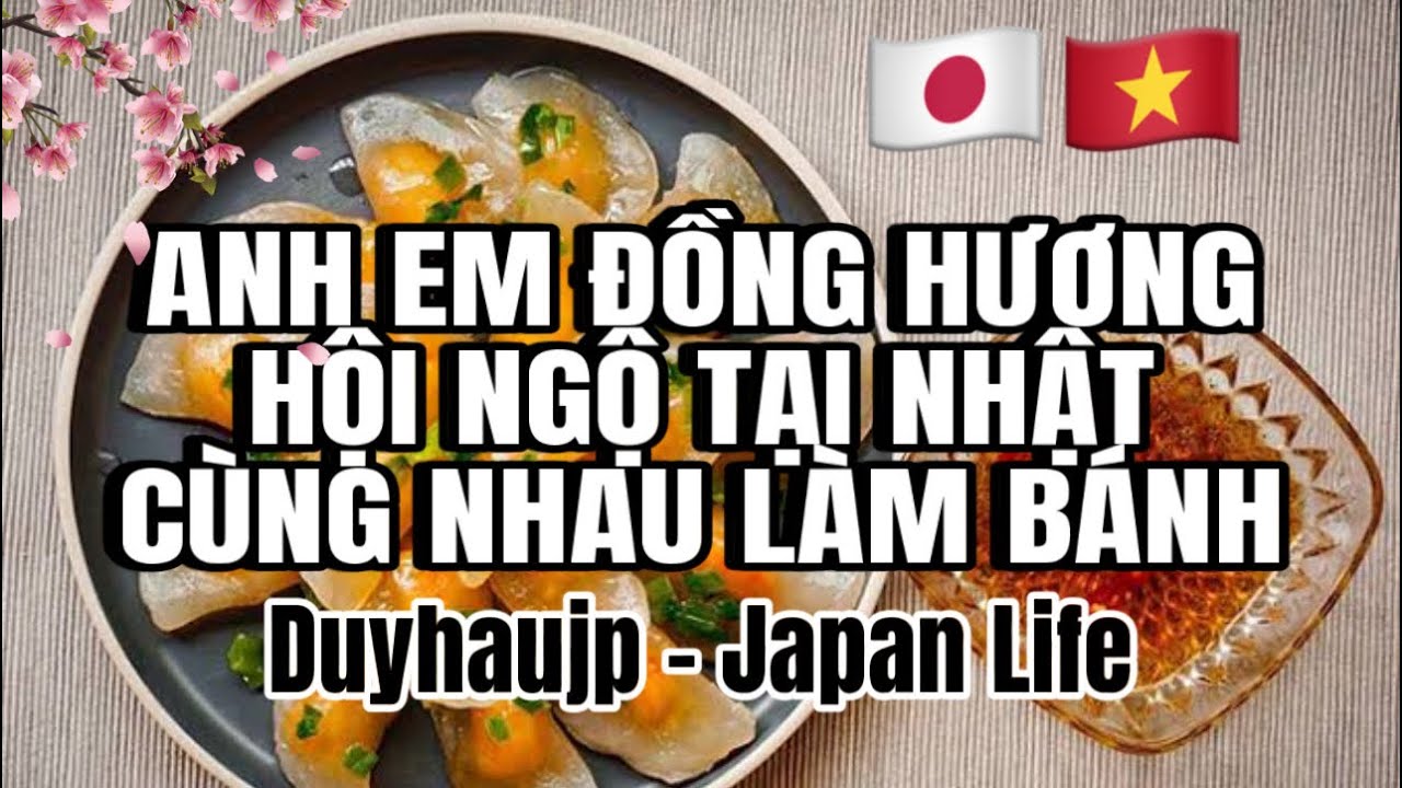 Vlog97: ANH EM ĐỒNG HƯƠNG HỘI NGỘ TẠI NHẬT, LÀM MÓN BÁNH BỘT LỌC ĐẶC SẢN QUẢNG TRỊ
